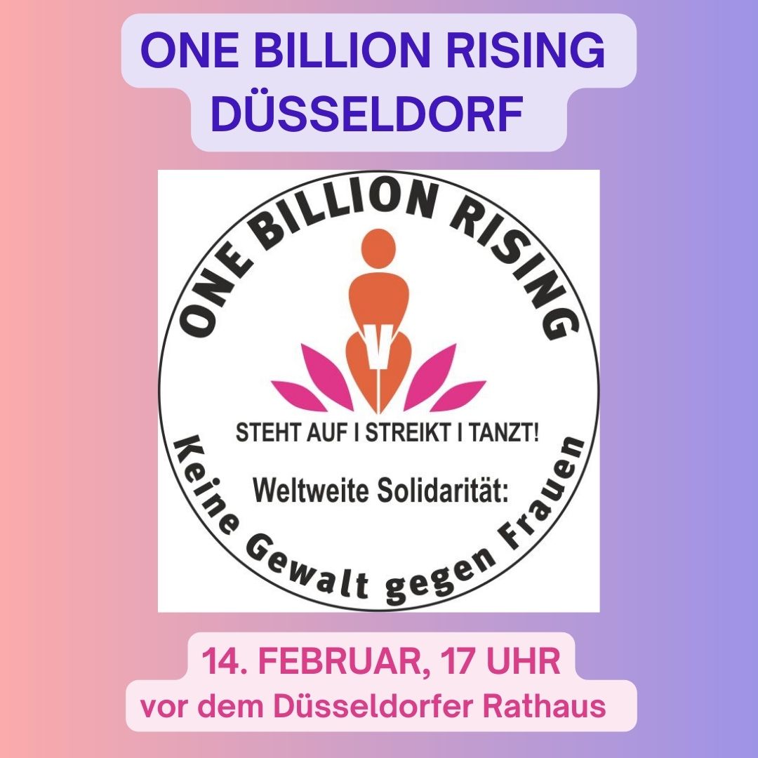 Eine digitale Grafik zur Veranstaltung "One Billion Rising Düsseldorf". Oben steht in lila Großbuchstaben: "ONE BILLION RISING DÜSSELDORF". In der Mitte ist das Logo der Bewegung: eine stilisierte Figur in Orange mit pinken Blattformen darunter, umgeben von einem schwarzen Kreis mit der Aufschrift "ONE BILLION RISING" und "Keine Gewalt gegen Frauen". Darunter steht: "STEHT AUF | STREIKT | TANZT!" und "Weltweite Solidarität:". Unten auf rosa Hintergrund steht: "14. FEBRUAR, 17 UHR vor dem Düsseldorfer Rathaus". Der Hintergrund der Grafik hat einen Farbverlauf von Rosa zu Lila.